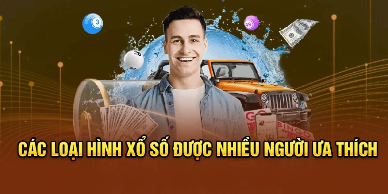 Các loại hình xổ số được nhiều người ưa thích