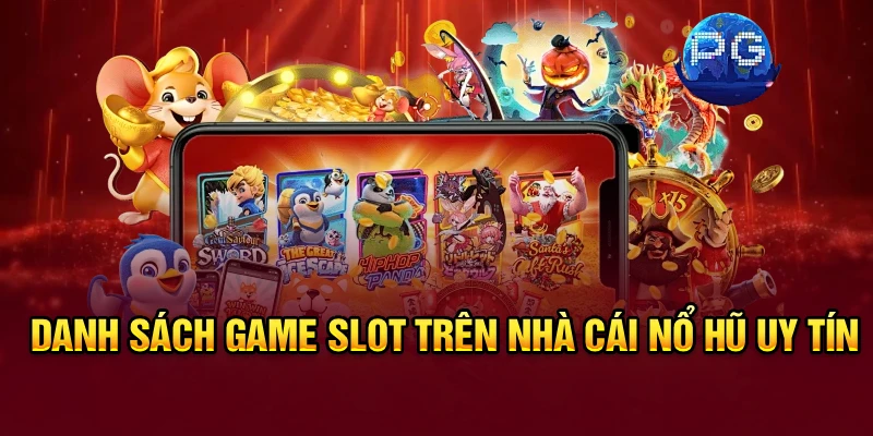 Danh sách game slot trên nhà cái nổ hũ uy tín