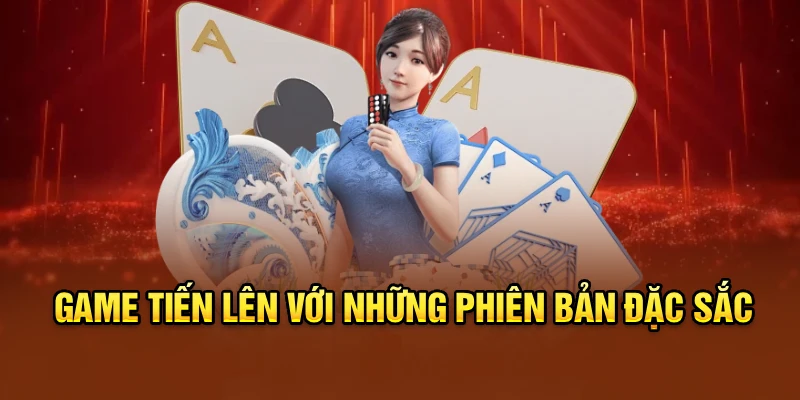 Game tiến lên với những phiên bản đặc sắc