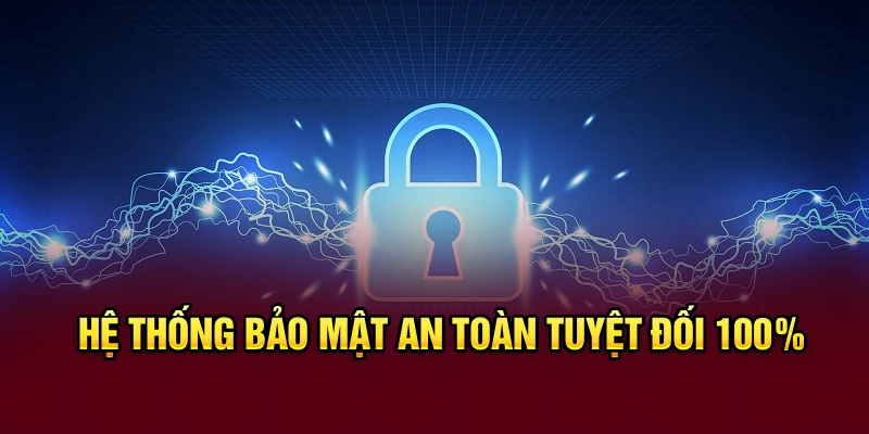 Hệ thống bảo mật an toàn tuyệt đối 100%