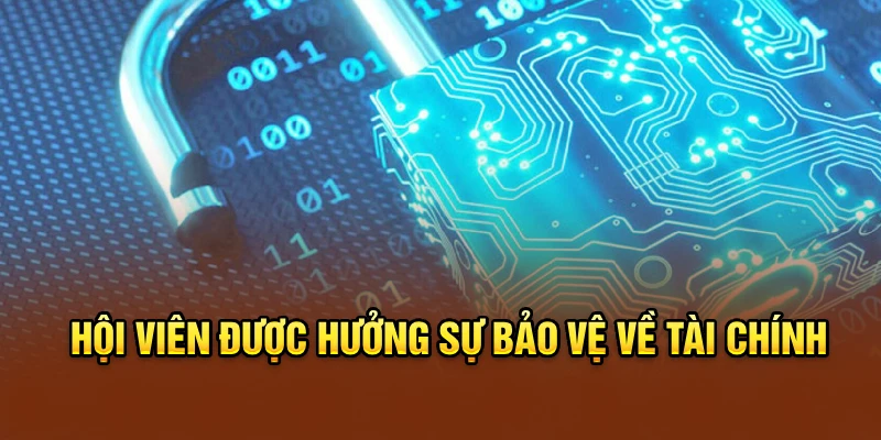 Hội viên được hưởng sự bảo vệ về tài chính