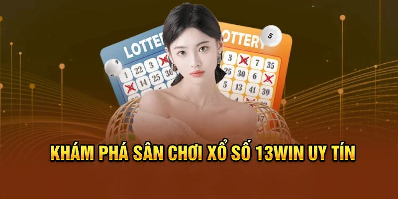 Khám phá sân chơi xổ số 13win uy tín