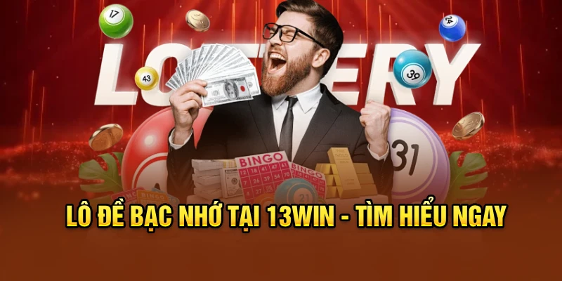 Lô đề bạc nhớ tại 13win - Tìm hiểu ngay