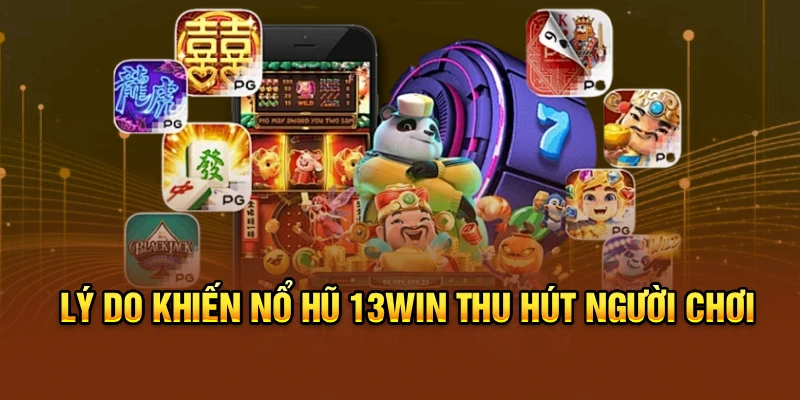 Lý do khiến nổ hũ 13win thu hút người chơi