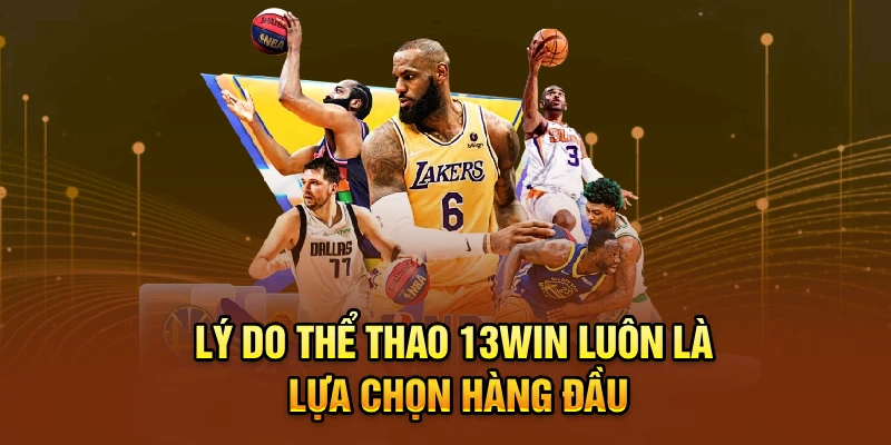 Lý do thể thao 13win luôn là lựa chọn hàng đầu