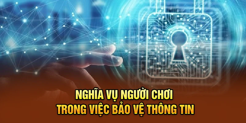 Nghĩa vụ người chơi trong việc bảo vệ thông tin