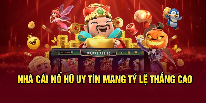 Nhà cái nổ hũ uy tín mang tỷ lệ thắng cao