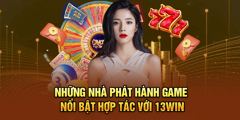 Những nhà phát hành game nổi bật hợp tác với 13win