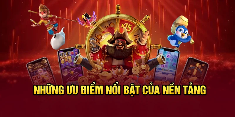 Những ưu điểm nổi bật của nền tảng