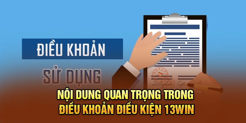 Nội dung quan trọng trong điều khoản điều kiện 13win
