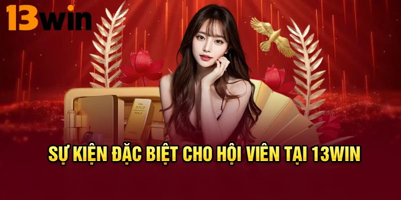Sự kiện đặc biệt cho hội viên tại 13WIN