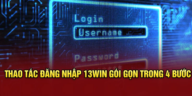 Thao tác đăng nhập 13win gói gọn trong 4 bước