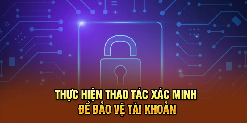 Thực hiện thao tác xác minh để bảo vệ tài khoản
