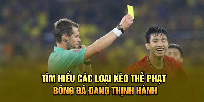 Tìm hiểu các loại kèo thẻ phạt bóng đá đang thịnh hành