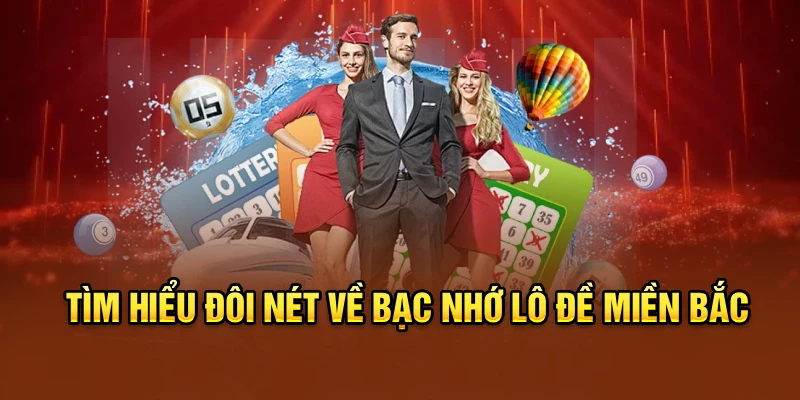 Tìm hiểu đôi nét về bạc nhớ lô đề miền Bắc