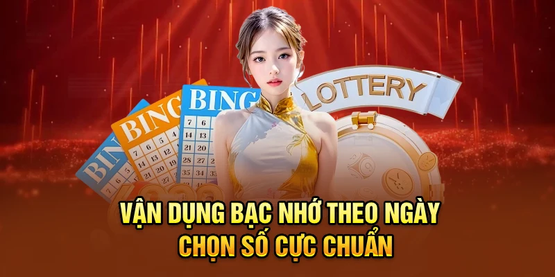 Vận dụng bạc nhớ theo ngày - Chọn số cực chuẩn